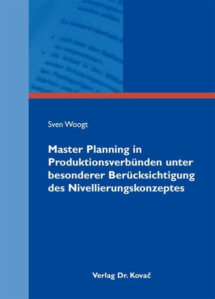 Master Planning in Produktionsverbünden unter besonderer Berücksichtigung des Nivellierungskonzeptes (Logistik-Management in Forschung und Praxis) Law