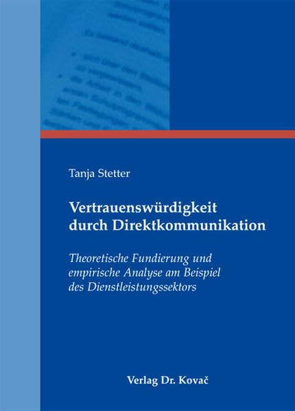 Vertrauenswürdigkeit durch Direktkommunikation: Theoretische Fundierung und empirische Analyse am Beispiel des Dienstleistungssektors (MERKUR / Schriften zum innovativen Marketing-Management) Law
