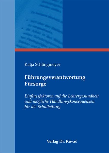 Führungsverantwortung Fürsorge: Einflussfaktoren auf die Lehrergesundheit und mögliche Handlungskonsequenzen für die Schulleitung (Schulentwicklung in Forschung und Praxis) Business, Finance & Career