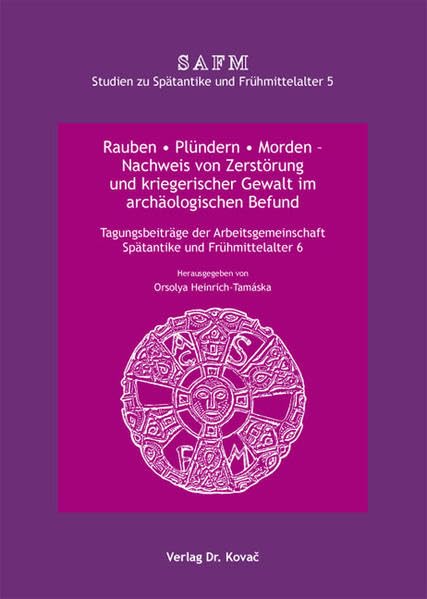 Rauben * Plündern * Morden - Nachweis von Zerstörung und kriegerischer Gewalt im archäologischen Befund: Tagungsbeiträge der Arbeitsgemeinschaft ... (Studien zu Spätantike und Frühmittelalter) Natural Sciences