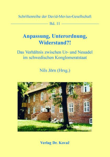 Anpassung, Unterordnung, Widerstand?! – Das Verhältnis zwischen Ur- und Neuadel im schwedischen Konglomeratstaat (Schriftenreihe der David-Mevius-Gesellschaft) Politics & History