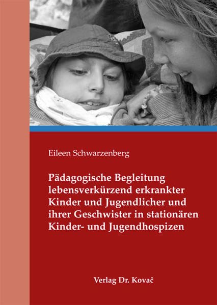 Pädagogische Begleitung lebensverkürzend erkrankter Kinder und Jugendlicher und ihrer Geschwister in stationären Kinder- und Jugendhospizen (Sonderpädagogik in Forschung und Praxis) Education & Training