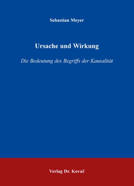 Ursache und Wirkung: Die Bedeutung des Begriffs der Kausalität (BOETHIANA / Forschungsergebnisse zur Philosophie) Philosophy
