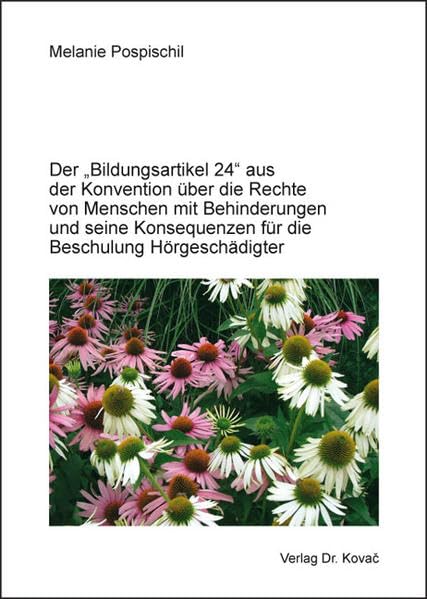 Der "Bildungsartikel 24" aus der Konvention über die Rechte von Menschen mit Behinderungen und seine Konsequenzen für die Beschulung Hörgeschädigter (Integrationspädagogik in Forschung und Praxis) Education & Training