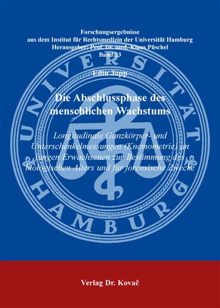 Die Abschlussphase des menschlichen Wachstums: Longitudinale Ganzkörper- und Unterschenkelmessungen (Knemometrie) an jungen Erwachsenen zur Bestimmung ... für Rechtsmedizin der Universität Hamburg) Medicine
