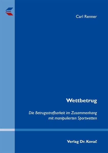 Wettbetrug: Die Betrugsstrafbarkeit im Zusammenhang mit manipulierten Sportwetten (Strafrecht in Forschung und Praxis) Law