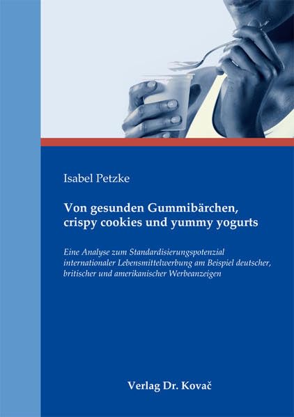 Von gesunden Gummibärchen, crispy cookies und yummy yogurts: Eine Analyse zum Standardisierungspotenzial internationaler Lebensmittelwerbung am ... zum innovativen Marketing-Management) Law