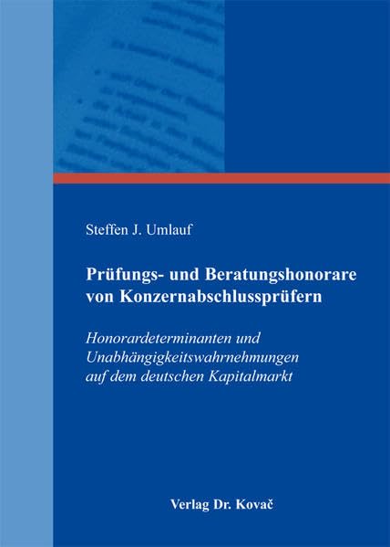 Prüfungs- und Beratungshonorare von Konzernabschlussprüfern: Honorardeterminanten und Unabhängigkeitswahrnehmungen auf dem deutschen Kapitalmarkt ... Betriebswirtschaftliche Forschung und Praxis) - Umlauf, Steffen J. book
