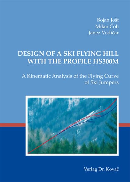Design of a Ski Flying Hill with the Profile HS300m: A Kinematic Analysis of the Flying Curve of Ski Jumpers (Schriften zur Sportwissenschaft) Business & Technology