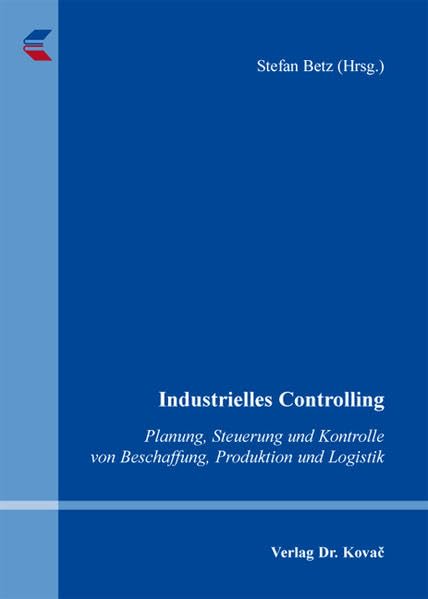 Industrielles Controlling: Planung, Steuerung und Kontrolle von Beschaffung, Produktion und Logistik (Logistik-Management in Forschung und Praxis) Law