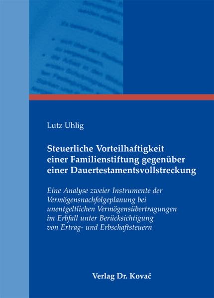 Steuerliche Vorteilhaftigkeit einer Familienstiftung gegenüber einer Dauertestamentsvollstreckung: Eine Analyse zweier Instrumente der ... von Ertrag- und Erbschaftsteuern: 86 book