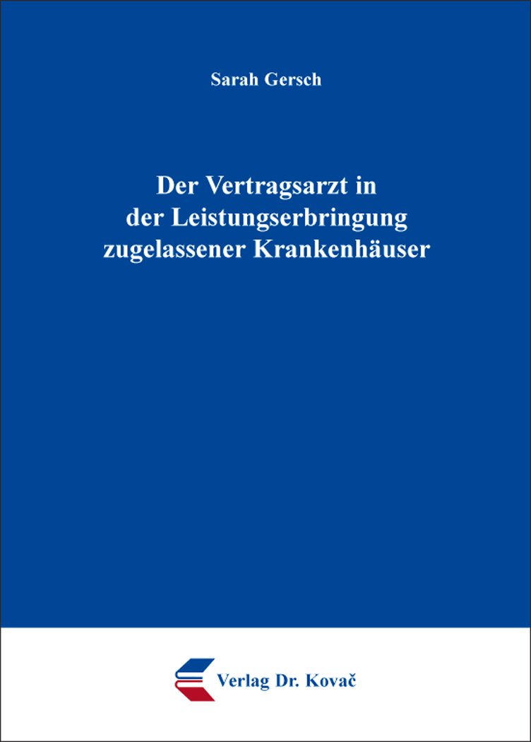 Der Vertragsarzt in der Leistungserbringung zugelassener Krankenhäuser (Medizinrecht in Forschung und Praxis) Law