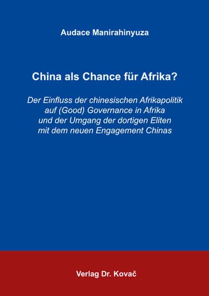 China als Chance für Afrika?: Der Einfluss der chinesischen Afrikapolitik auf (Good) Governance in Afrika und der Umgang der dortigen Eliten mit dem neuen Engagement Chinas: 45 book