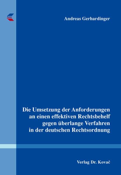 Die Umsetzung der Anforderungen an einen effektiven Rechtsbehelf gegen überlange Verfahren in der deutschen Rechtsordnung (Studien zur Rechtswissenschaft) Law