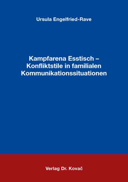 Kampfarena Esstisch - Konfliktstile in familialen Kommunikationssituationen (SOCIALIA - Studienreihe Soziologische Forschungsergebnisse) Law