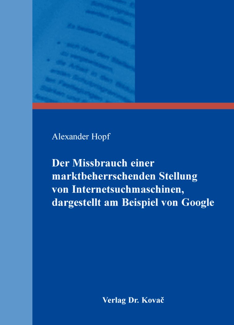 Der Missbrauch einer marktbeherrschenden Stellung von Internetsuchmaschinen, dargestellt am Beispiel von Google (Recht der Neuen Medien) Law