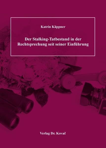 Der Stalking-Tatbestand in der Rechtsprechung seit seiner Einführung (Strafrecht in Forschung und Praxis) Law