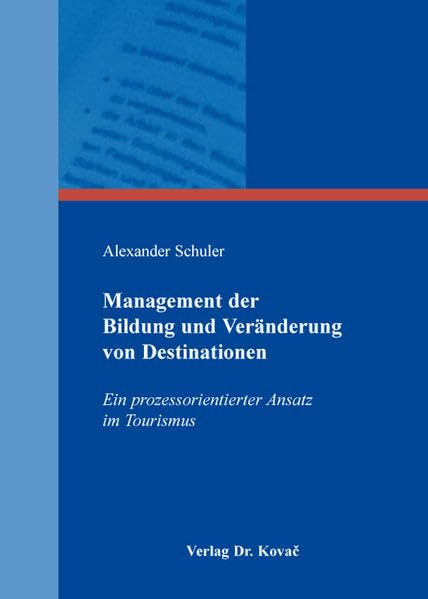Management der Bildung und Veränderung von Destinationen: Ein prozessorientierter Ansatz im Tourismus (Strategisches Management) Law