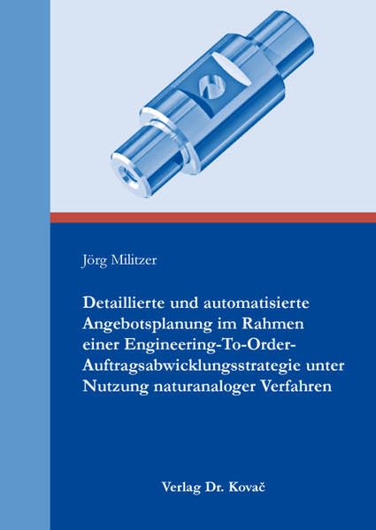 Detaillierte und automatisierte Angebotsplanung im Rahmen einer Engineering-To-Order-Auftragsabwicklungsstrategie unter Nutzung naturanaloger Verfahren (Studien zur Wirtschaftsinformatik) Law