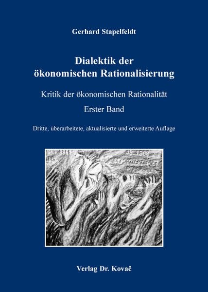 Dialektik der ökonomischen Rationalisierung: Kritik der ökonomischen Rationalität. Erster Band. Dritte, überarbeitete, aktualisierte und erweiterte ... Beiträge zur kritischen Gesellschaftstheorie) Law