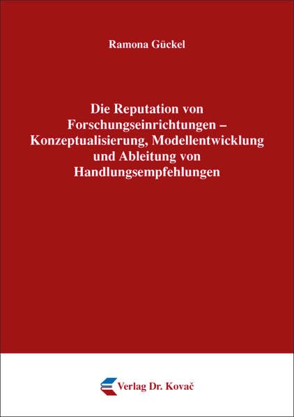 Die Reputation von Forschungseinrichtungen - Konzeptualisierung, Modellentwicklung und Ableitung von Handlungsempfehlungen (MERKUR: Schriften zum innovativen Marketing-Management) Law