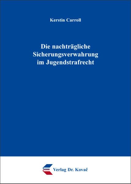 Die nachträgliche Sicherungsverwahrung im Jugendstrafrecht (Studien zur Rechtswissenschaft) Law