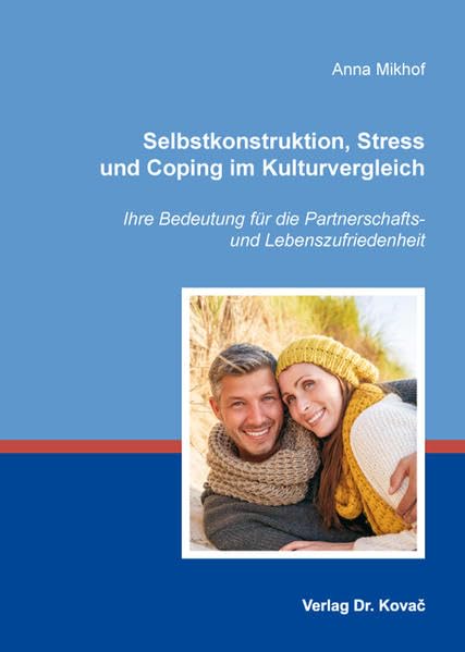 Selbstkonstruktion, Stress und Coping im Kulturvergleich: Ihre Bedeutung für die Partnerschafts- und Lebenszufriedenheit (Schriften zur Sozialpsychologie) Psychology