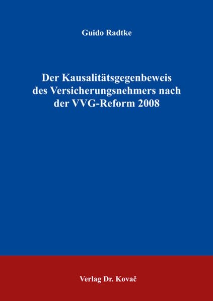 Der Kausalitätsgegenbeweis des Versicherungsnehmers nach der VVG-Reform 2008 (Schriften zum Versicherungs-, Haftungs- und Schadensrecht) Law