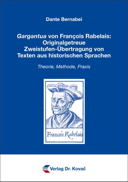 Gargantua von François Rabelais: Originalgetreue Zweistufen-Übertragung von Texten aus historischen Sprachen: Theorie, Methode, Praxis (TRANSLATOLOGIE: Studien zur Übersetzungswissenschaft) Social Sciences