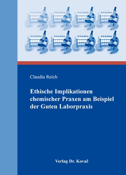 Ethische Implikationen chemischer Praxen am Beispiel der Guten Laborpraxis (BOETHIANA: Forschungsergebnisse zur Philosophie) Philosophy