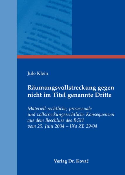 Räumungsvollstreckung gegen nicht im Titel genannte Dritte: Materiell-rechtliche, prozessuale und vollstreckungsrechtliche Konsequenzen aus dem ... ZB 29/04 (Schriften zum Zivilprozessrecht) Law
