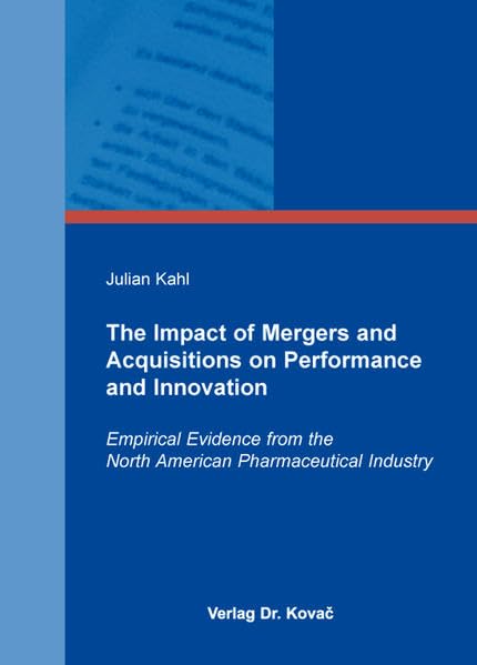 The Impact of Mergers and Acquisitions on Performance and Innovation: Empirical Evidence from the North American Pharmaceutical Industry (GEOGRAPHICA - Schriftenreihe Geowissenschaften und Geographie) Law