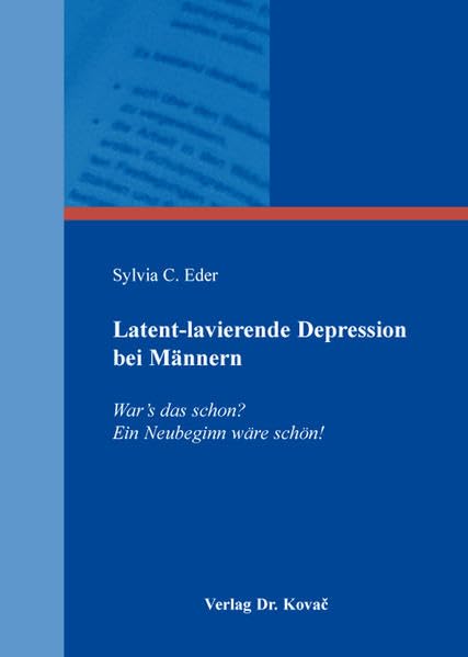 Latent-lavierende Depression bei Männern: War's das schon? Ein Neubeginn wäre schön! (Gender Studies: Interdisziplinäre Schriftenreihe zur Geschlechterforschung) Medicine