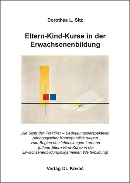 Eltern-Kind-Kurse in der Erwachsenenbildung: Die Sicht der Praktiker - Bedeutungsperspektiven pädagogischer Konzeptualisierungen zum Beginn des ... (Studien zur Erwachsenenbildung) Books
