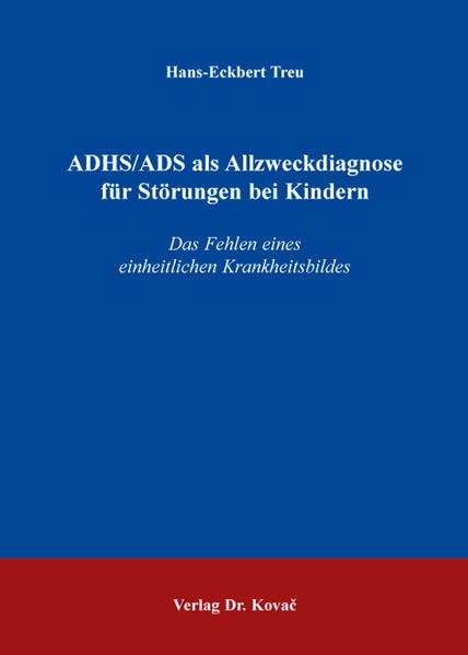 ADHS/ADS als Allzweckdiagnose für Störungen bei Kindern: Das Fehlen eines einheitlichen Krankheitsbildes (Studienreihe Psychologische Forschungsergebnisse) - Treu, Hans-Eckbert book