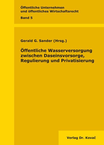 Öffentliche Wasserversorgung zwischen Daseinsvorsorge, Regulierung und Privatisierung (Öffentliche Unternehmen und öffentliches Wirtschaftsrecht) Law