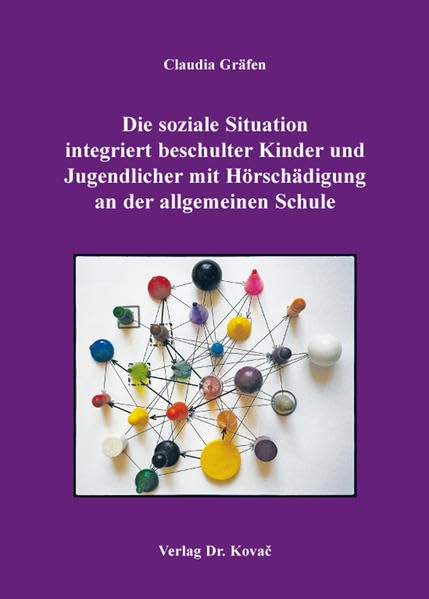 Die soziale Situation integriert beschulter Kinder und Jugendlicher mit Hörschädigung an der allgemeinen Schule (Integrationspädagogik in Forschung und Praxis) Education & Training