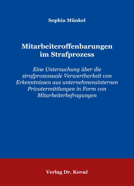 Mitarbeiteroffenbarungen im Strafprozess: Eine Untersuchung über die strafprozessuale Verwertbarkeit von Erkenntnissen aus unternehmensinternen ... (Strafrecht in Forschung und Praxis) Law
