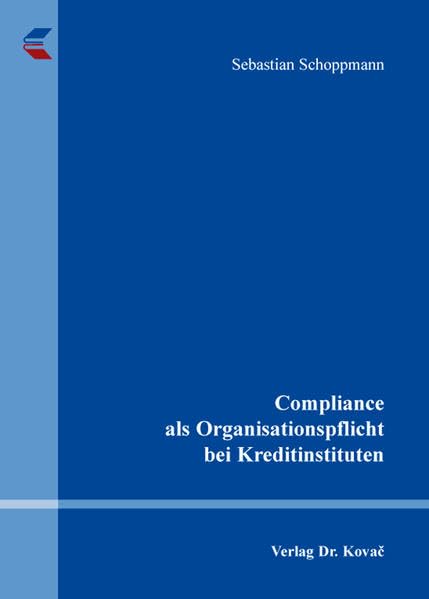 Compliance als Organisationspflicht bei Kreditinstituten (Schriftenreihe COMPLIANCE) Law