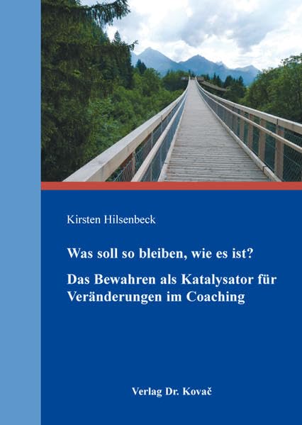 Was soll so bleiben, wie es ist? Das Bewahren als Katalysator für Veränderungen im Coaching (Schriften zur Arbeits-, Betriebs- und Organisationspsychologie) Psychology