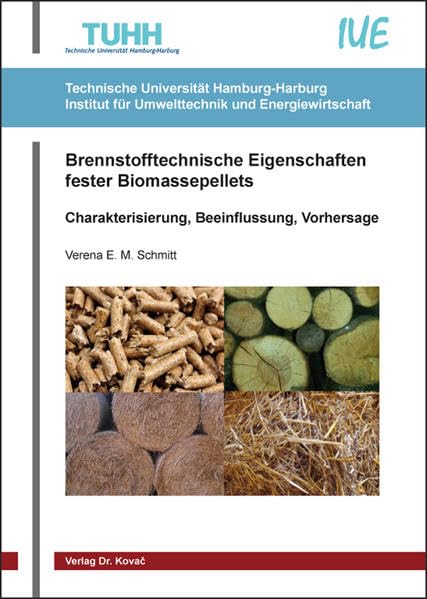 Brennstofftechnische Eigenschaften fester Biomassepellets: Charakterisierung, Beeinflussung, Vorhersage (Schriftenreihe Technische Forschungsergebnisse) Business & Technology