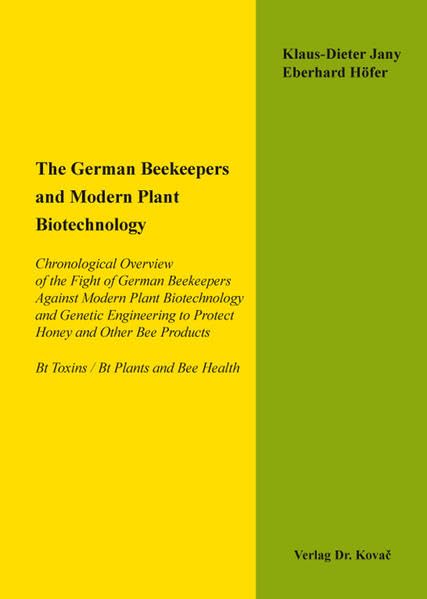 The German Beekeepers and Modern Plant Biotechnology: Chronological Overview of the Fight of German Beekeepers Against Modern Plant Biotechnology and ... Agrarwissenschaftliche Forschungsergebnisse) Natural Sciences