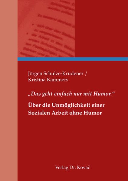 „Das geht einfach nur mit Humor.“ – Über die Unmöglichkeit einer Sozialen Arbeit ohne Humor (Studien zur Berufs- und Professionsforschung) Books