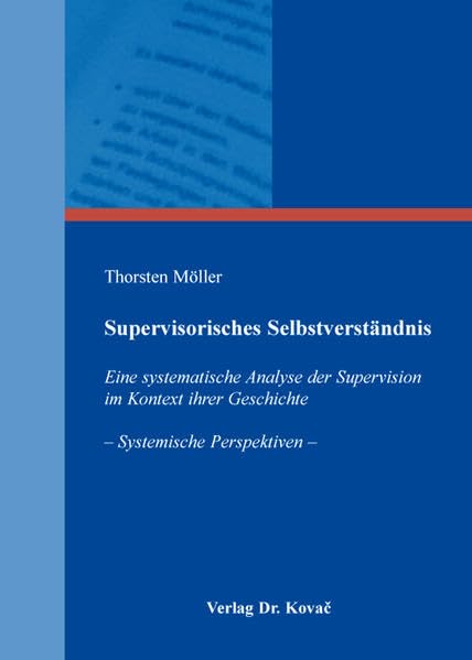 Supervisorisches Selbstverständnis: Eine systematische Analyse der Supervision im Kontext ihrer Geschichte - Systemische Perspektiven - (Studien zur Berufs- und Professionsforschung) book