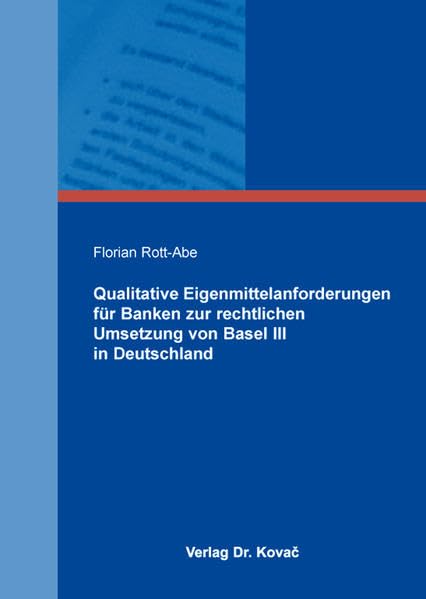 Qualitative Eigenmittelanforderungen für Banken zur rechtlichen Umsetzung von Basel III in Deutschland (Schriften zum Bank- und Kapitalmarktrecht) Law