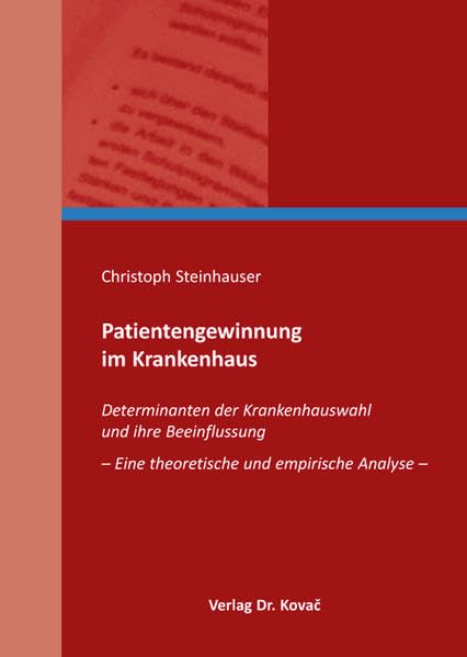 Patientengewinnung im Krankenhaus: Determinanten der Krankenhauswahl und ihre Beeinflussung - Eine theoretische und empirische Analyse - (Gesundheitsmanagement und Medizinökonomie) Law