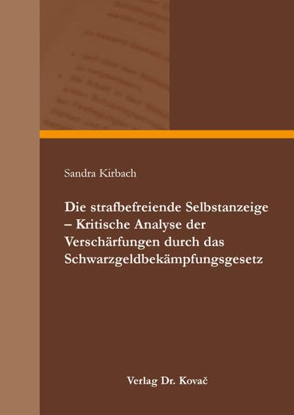 Die strafbefreiende Selbstanzeige - Kritische Analyse der Verschärfungen durch das Schwarzgeldbekämpfungsgesetz (Studien zur Rechtswissenschaft) Law