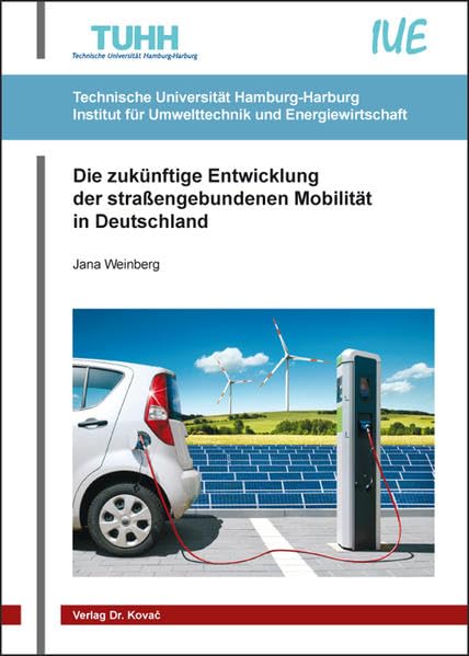 Die zukünftige Entwicklung der straßengebundenen Mobilität in Deutschland (Schriftenreihe Technische Forschungsergebnisse) Business & Technology