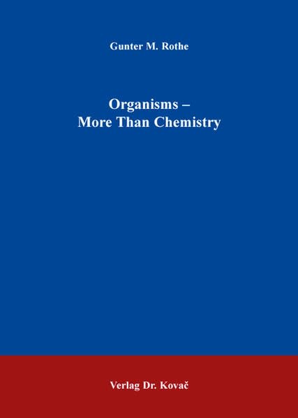 Organisms - More Than Chemistry (Schriftenreihe Naturwissenschaftliche Forschungsergebnisse) Natural Sciences
