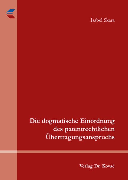 Die dogmatische Einordnung des patentrechtlichen Übertragungsanspruchs (Studien zur Rechtswissenschaft) Law